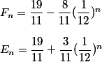F_n = \dfrac{19}{11} - \dfrac{8}{11} (\dfrac{1}{12})^n 
 \\ 
 \\ E_n = \dfrac{19}{11} + \dfrac{3}{11} (\dfrac{1}{12})^n
